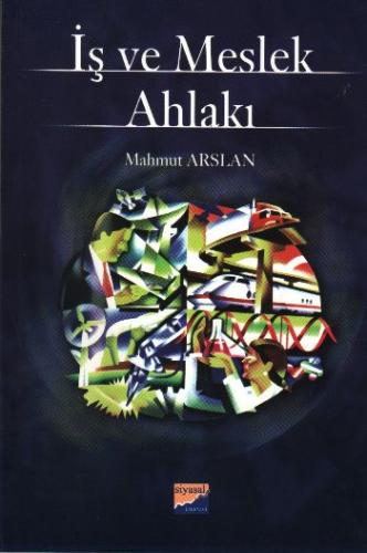 İş ve Meslek Ahlakı - Mahmut Arslan - Siyasal Kitabevi - Akademik Kita