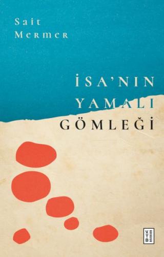 İsa’nın Yamalı Gömleği - Sait Mermer - Ketebe Yayınları