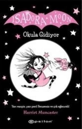 Okula Gidiyor - Isadora Moon - Harriet Muncaster - Epsilon Yayınevi