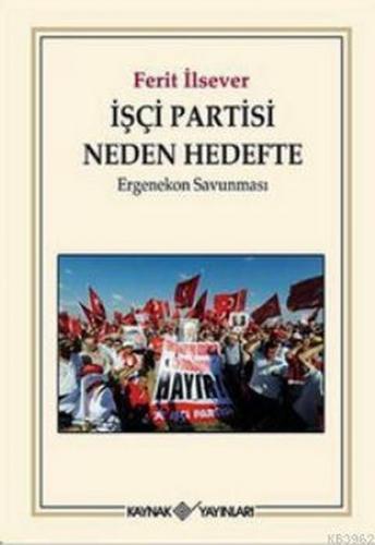 İşçi Partisi Neden Hedefte - Ferit İlsever - Kaynak Yayınları