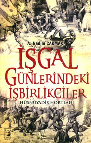 İşgal Günlerindeki İşbirlikçiler - A. Nedim Çakmak - Kamer Yayınları