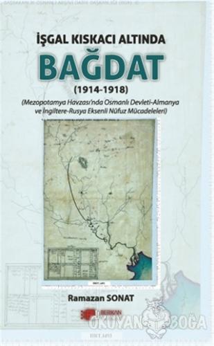 İşgal Kıskacı Altında Bağdat (1914 - 1918) - Ramazan Sonat - Berikan Y