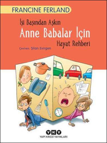 İşi Başından Aşkın Anne Babalar İçin Hayat Rehberi - Francine Ferland 