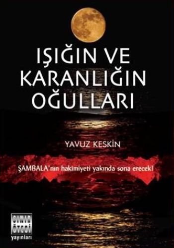 Işığın ve Karanlığın Oğulları - Yavuz Keskin - Sınır Ötesi Yayınları