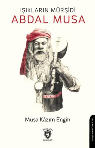 Işıkların Mürşidi Abdal Musa - Musa Kazım Engin - Dorlion Yayınları