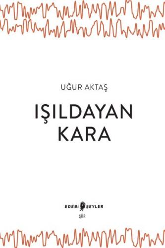 Işıldayan Kara - Uğur Aktaş - Edebi Şeyler