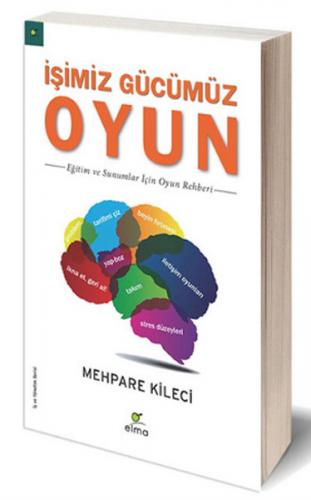 İşimiz Gücümüz Oyun - Mehpare Kileci - ELMA Yayınevi