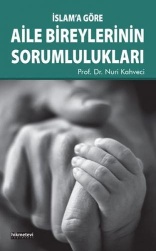 İslam'a Göre Aile Bireylerinin Sorumlulukları - Nuri Kahveci - Hikmete