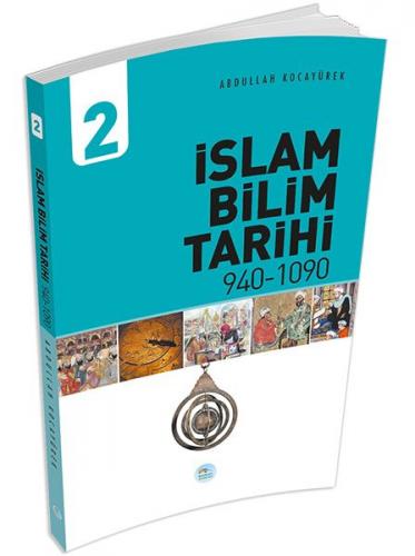 İslam Bilim Tarihi 2 940-1090 - Abdullah Kocayürek - Maviçatı Yayınlar