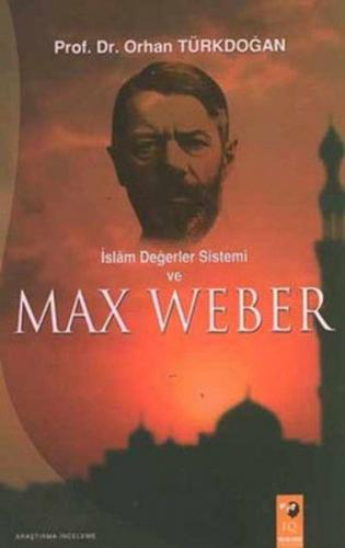 İslam Değerler Sistemi Ve Max Weber - Orhan Türkdoğan - IQ Kültür Sana