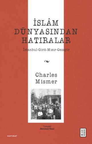 İslâm Dünyasından Hatıralar - Charles Mismer - Ketebe Yayınları