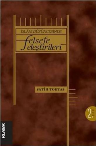 İslam Düşüncesinde Felsefe Eleştirileri - Fatih Toktaş - Klasik Yayınl