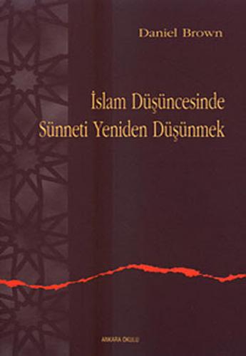 İslam Düşüncesinde Sünneti Yeniden Düşünmek - Daniel Brown - Ankara Ok