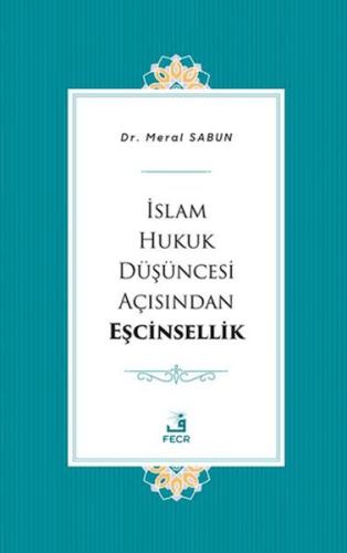 İslam Hukuk Düşüncesi Açısından Eşcinsellik - Meral Sabun - Fecr Yayın