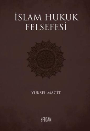 İslam Hukuk Felsefesi - Yüksel Macit - Fidan Kitap