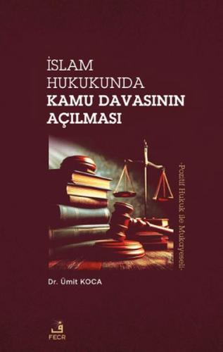 İslam Hukukunda Kamu Davasının Açılması - Ümit Koca - Fecr Yayınları