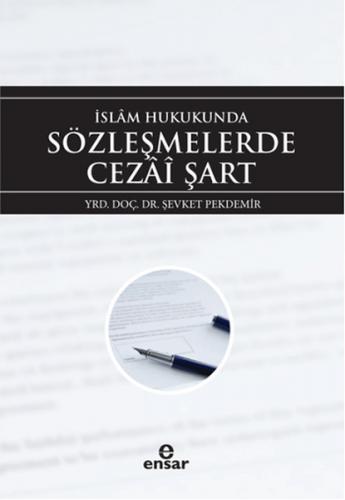 İslam Hukukunda Sözleşmelerde Cezai Şart - Şevket Pekdemir - Ensar Neş