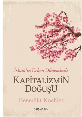 Kapitalizmin Doğuşu - Benedikt Koehler - Liberte Yayınları