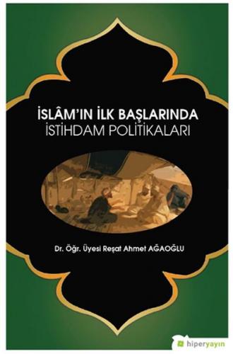 İslam'ın İlk Başlarında İstihdam Politikaları - Reşat Ahmet Ağaoğlu - 