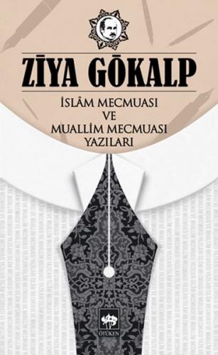 İslam Mecmuası ve Muallim Mecmuası Yazıları - Ziya Gökalp - Ötüken Neş