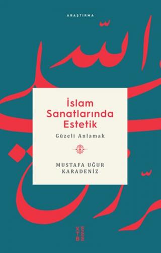 İslam Sanatlarında Estetik - Mustafa Uğur Karadeniz - Ketebe Yayınları