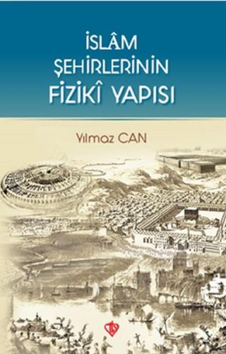 İslam Şehirlerinin Fiziki Yapısı - Yılmaz Can - Türkiye Diyanet Vakfı 