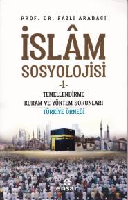 İslam Sosyolojisi - 1 - Fazlı Arabacı - Ensar Neşriyat