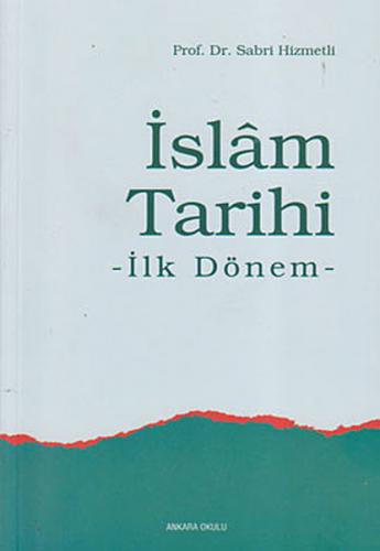 İslam Tarihi - Sabri Hizmetli - Ankara Okulu Yayınları