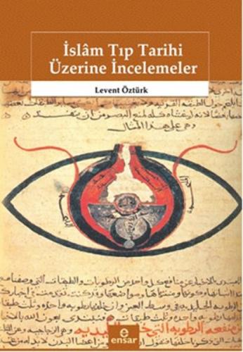 İslam Tıp Tarihi Üzerine İncelemeler - Levent Öztürk - Ensar Neşriyat