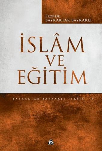 İslam ve Eğitim - Bayraktar Bayraklı - Düşün Yayıncılık