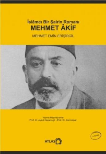 İslamcı Bir Şairin Romanı Mehmet Akif - Mehmet Emin Erişirgil - Atlas 