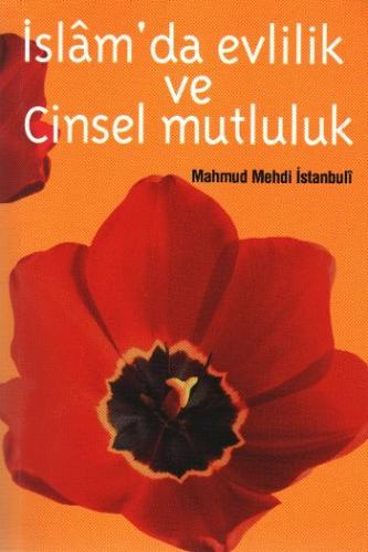 İslamda Evlilik ve Cinsel Mutluluk - Mahmut Mehdi el-İstambuli - Çağrı