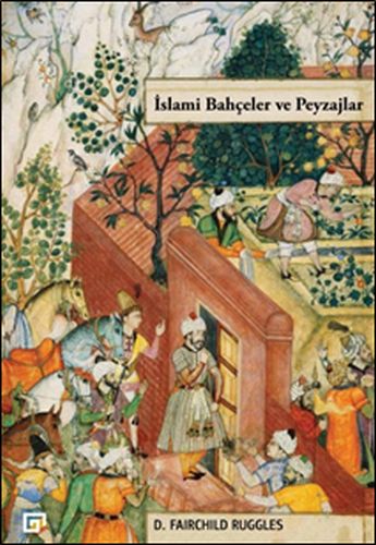 İslami Bahçeler ve Peyzajlar - D. Fairchild Ruggles - Koç Üniversitesi