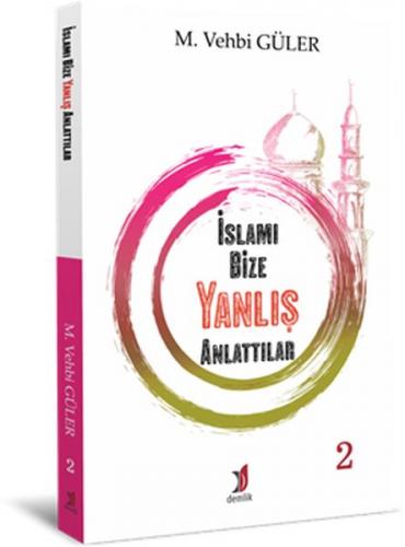 İslamı Bize Yanlış Anlattılar 2 - M. Vehbi Güler - Demlik Yayınları