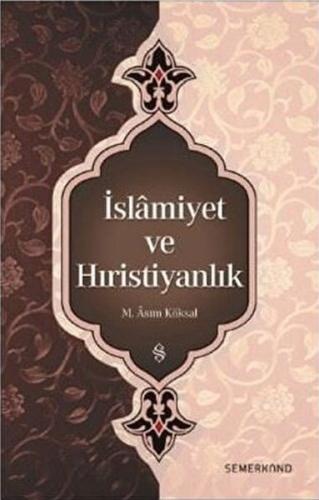 İslamiyet ve Hıristiyanlık - M. Asım Köksal - Semerkand Yayınları