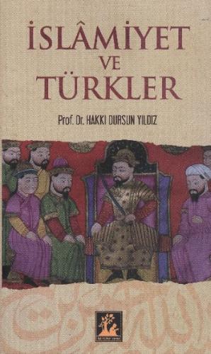 İslamiyet ve Türkler - Hakkı Dursun Yıldız - İlgi Kültür Sanat Yayınla