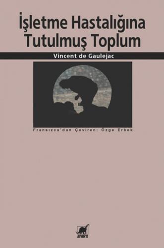 İşletme Hastalığına Tutulmuş Toplum - Vincent de Gaulejac - Ayrıntı Ya