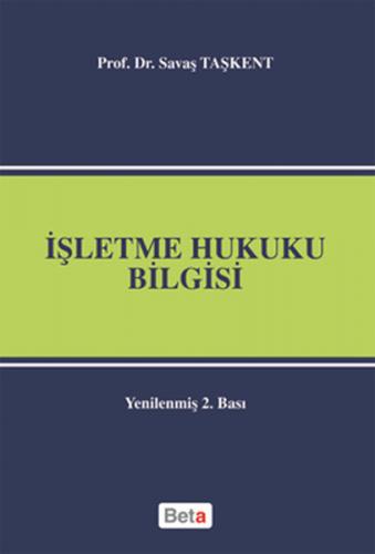 İşletme Hukuku Bilgisi - Savaş Taşkent - Beta Yayınevi