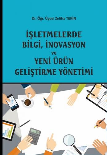 İşletmelerde Bilgi, İnovasyon ve Yeni Ürün Geliştirme Yönetimi - Zelih