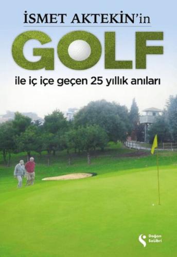 İsmet Aktekin'in Golf ile İç İçe Geçen 25 Yıllık Anıları - Süleyman Ab