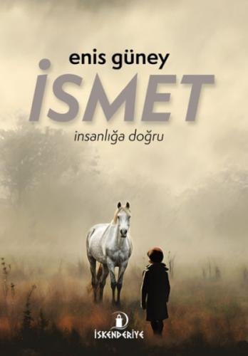 İsmet – İnsanlığa Doğru - Enis Güney - İskenderiye Yayınları