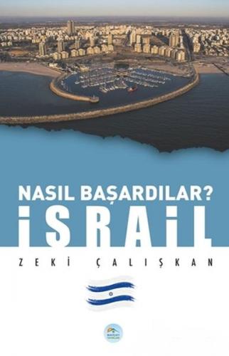 İsrail - Nasıl Başardılar? - Zeki Çalışkan - Maviçatı Yayınları