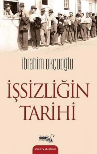 İşsizliğin Tarihi - İbrahim Okçuoğlu - Sınırsız Kitap