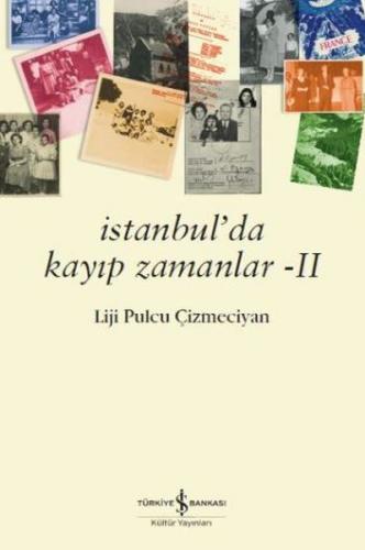 İstanbul'da Kayıp Zamanlar 2 - Liji Pulcu Çizmeciyan - İş Bankası Kült