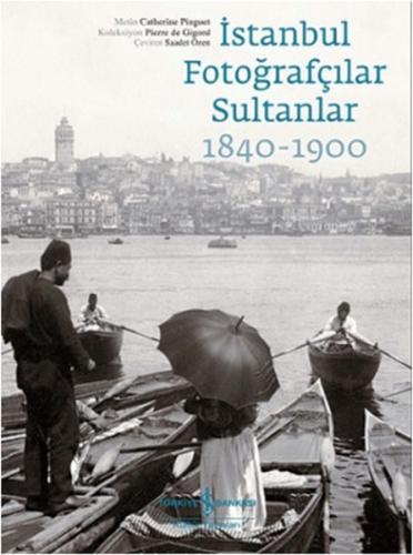 İstanbul Fotoğrafçılar Sultanlar 1840 - 1900 - Catherine Pinguet - İş 