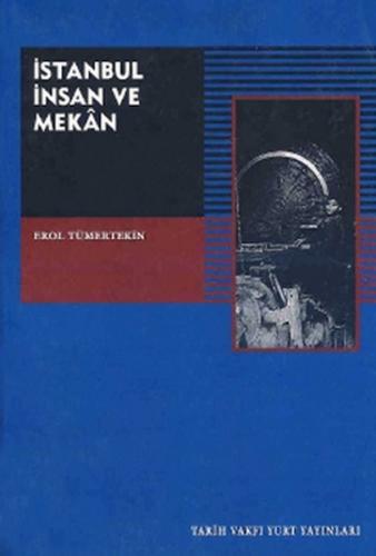 İstanbul, İnsan ve Mekan - Erol Tümertekin - Tarih Vakfı Yurt Yayınlar