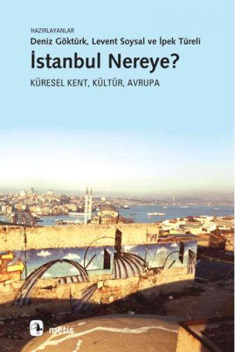 İstanbul Nereye? - Deniz Göktürk - Metis Yayınları