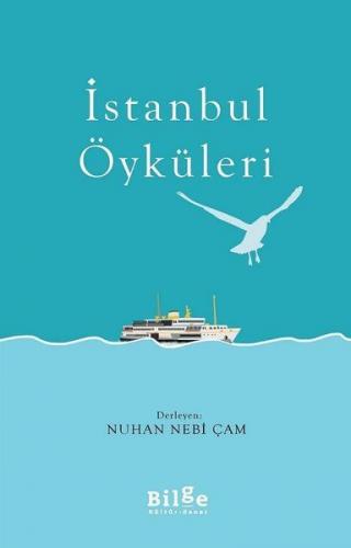 İstanbul Öyküleri - Nuhan Nebi Çam - Bilge Kültür Sanat