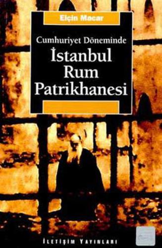 İstanbul Rum Patrikhanesi - Elçin Macar - İletişim Yayınevi