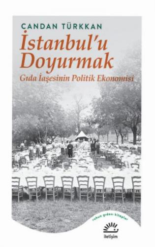 İstanbul’u Doyurmak - Candan Türkkan - İletişim Yayınları